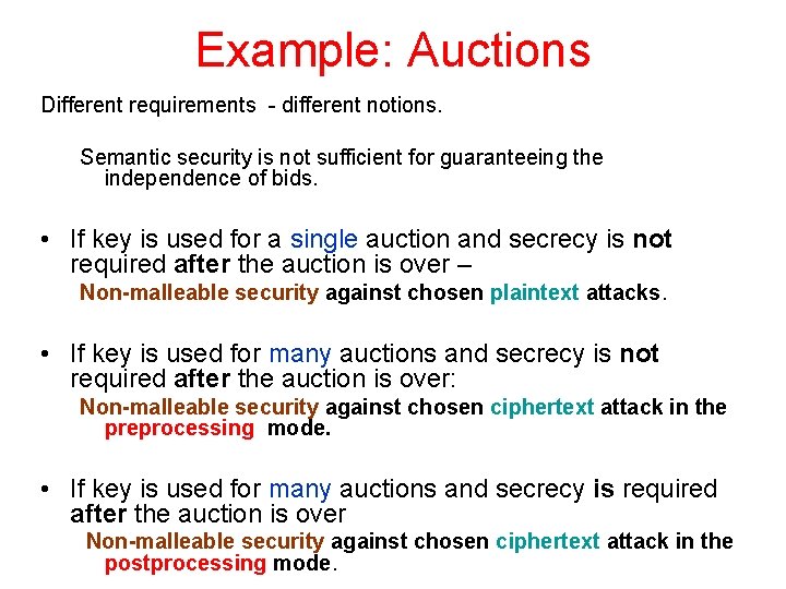 Example: Auctions Different requirements - different notions. Semantic security is not sufficient for guaranteeing