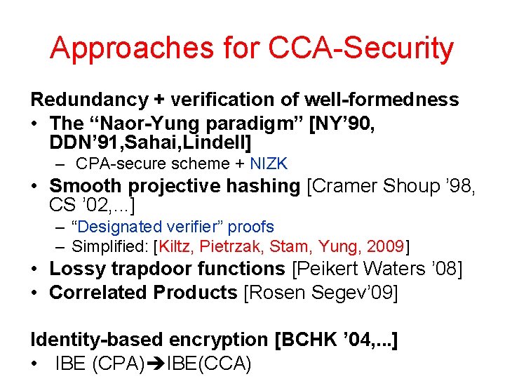 Approaches for CCA-Security Redundancy + verification of well-formedness • The “Naor-Yung paradigm” [NY’ 90,