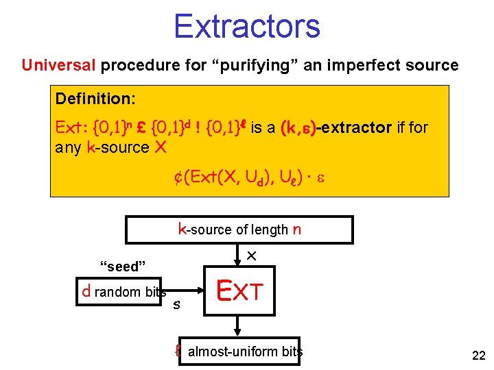 Extractors Universal procedure for “purifying” an imperfect source Definition: Ext: {0, 1}n £ {0,