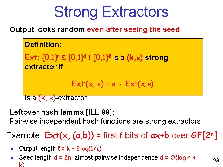Strong Extractors Output looks random even after seeing the seed Definition: Ext: {0, 1}n