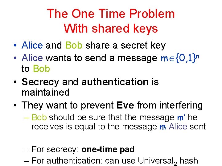 The One Time Problem With shared keys • Alice and Bob share a secret