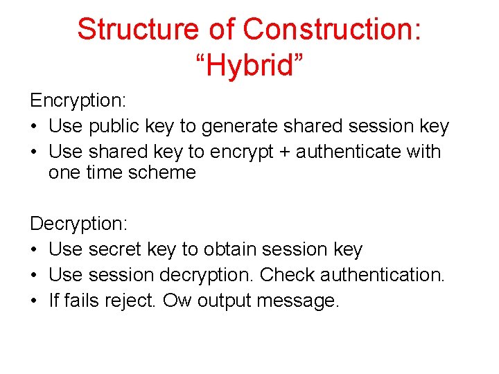 Structure of Construction: “Hybrid” Encryption: • Use public key to generate shared session key