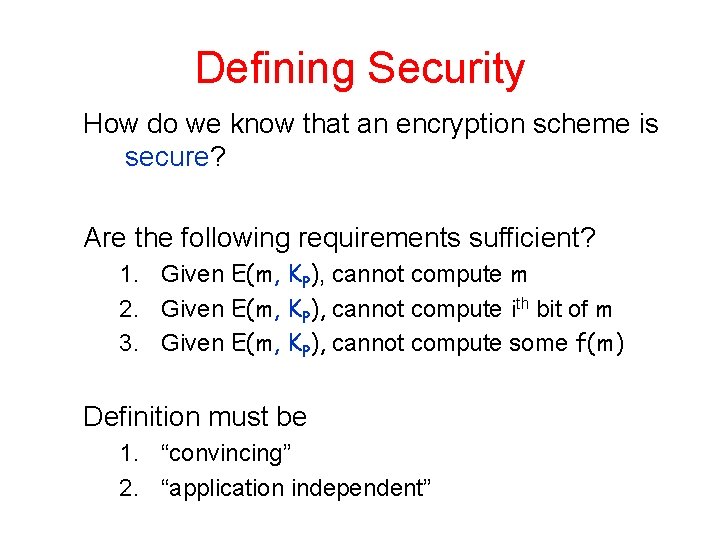 Defining Security How do we know that an encryption scheme is secure? Are the