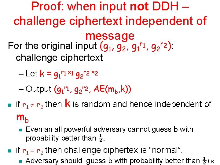 Proof: when input not DDH – challenge ciphertext independent of message For the original