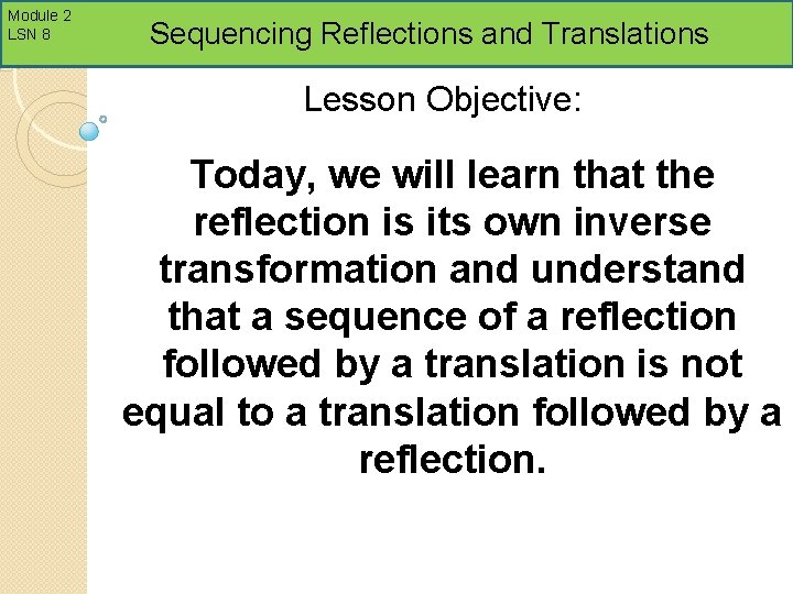 Module 2 LSN 8 Sequencing Reflections and Translations Lesson Objective: Today, we will learn