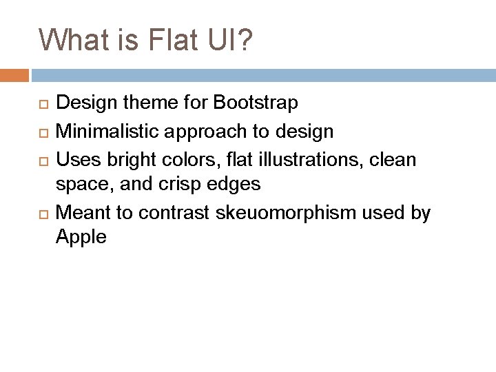 What is Flat UI? Design theme for Bootstrap Minimalistic approach to design Uses bright