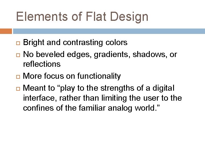 Elements of Flat Design Bright and contrasting colors No beveled edges, gradients, shadows, or