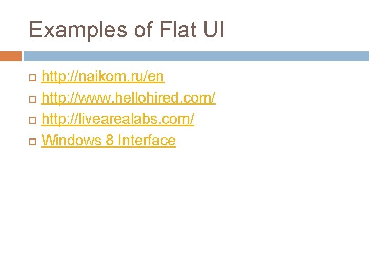 Examples of Flat UI http: //naikom. ru/en http: //www. hellohired. com/ http: //livearealabs. com/