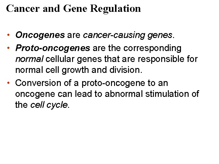 Cancer and Gene Regulation • Oncogenes are cancer-causing genes. • Proto-oncogenes are the corresponding
