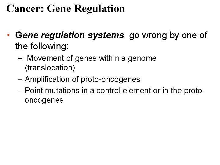 Cancer: Gene Regulation • Gene regulation systems go wrong by one of the following: