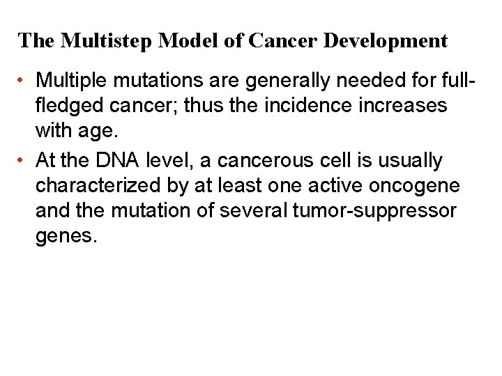 The Multistep Model of Cancer Development • Multiple mutations are generally needed for fullfledged