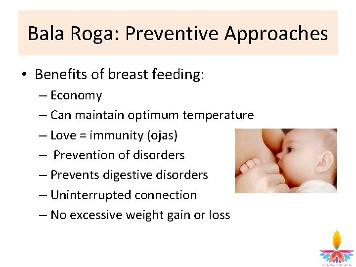 Bala Roga: Preventive Approaches • Benefits of breast feeding: – Economy – Can maintain