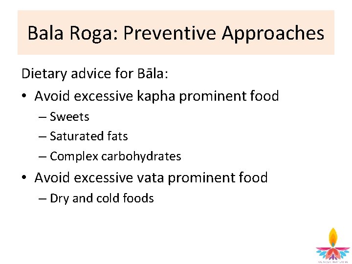 Bala Roga: Preventive Approaches Dietary advice for Bāla: • Avoid excessive kapha prominent food