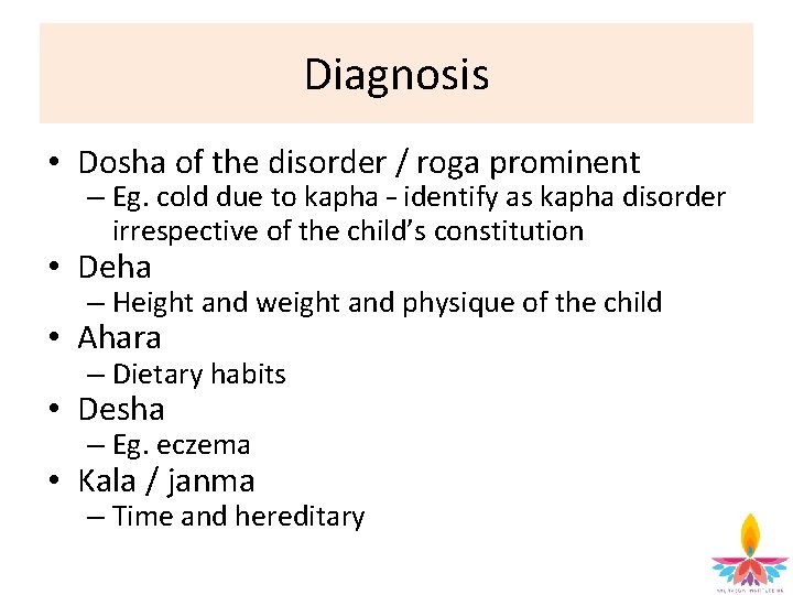 Diagnosis • Dosha of the disorder / roga prominent – Eg. cold due to