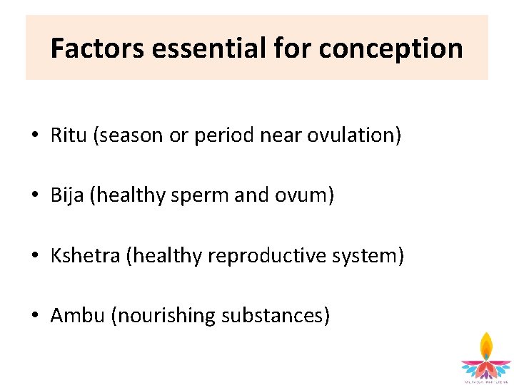 Factors essential for conception • Ritu (season or period near ovulation) • Bija (healthy