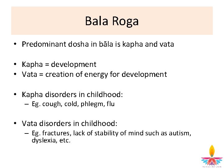 Bala Roga • Predominant dosha in bāla is kapha and vata • Kapha =