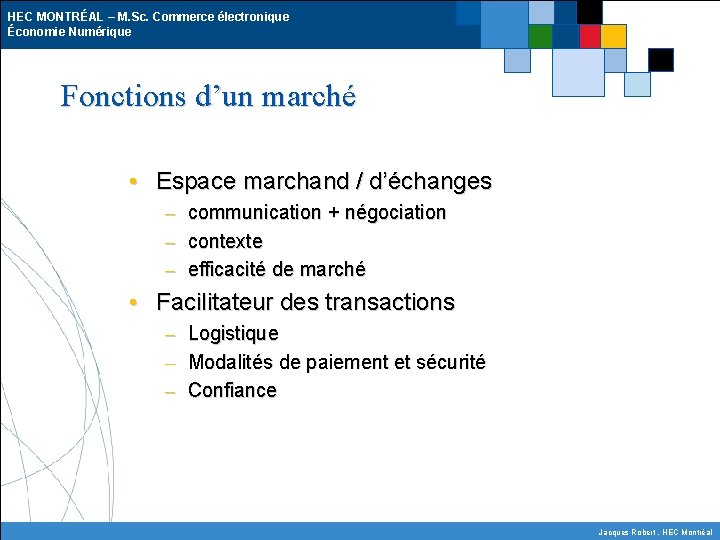 HEC MONTRÉAL – M. Sc. Commerce électronique Économie Numérique Fonctions d’un marché • Espace