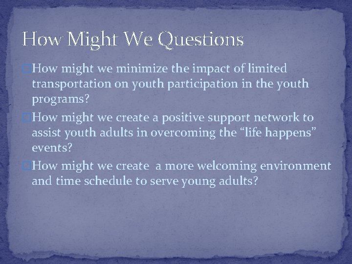 How Might We Questions �How might we minimize the impact of limited transportation on