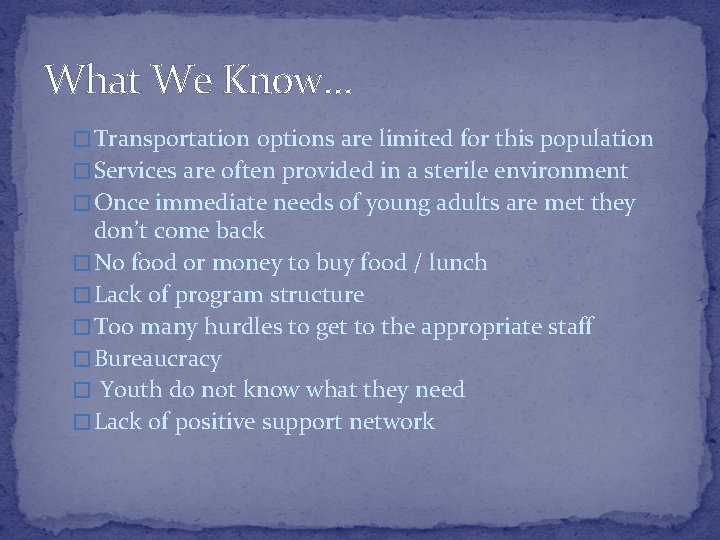 What We Know… � Transportation options are limited for this population � Services are