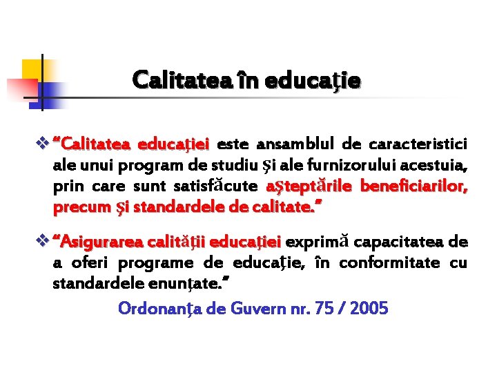 Calitatea în educaţie v “Calitatea educaţiei este ansamblul de caracteristici ale unui program de