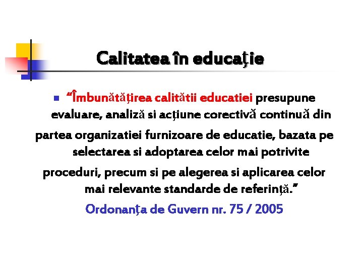 Calitatea în educaţie “Îmbunătăţirea calitătii educatiei presupune evaluare, analiză si acţiune corectivă continuă din