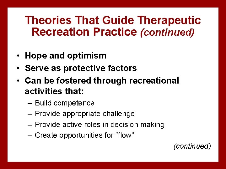 Theories That Guide Therapeutic Recreation Practice (continued) • Hope and optimism • Serve as