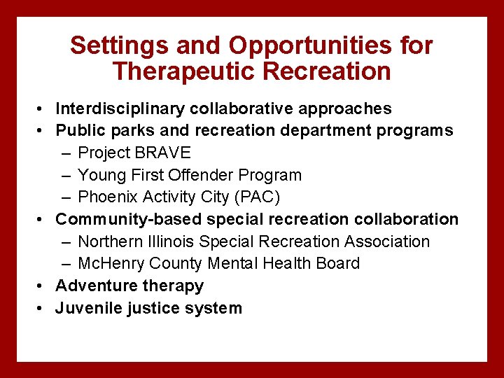 Settings and Opportunities for Therapeutic Recreation • Interdisciplinary collaborative approaches • Public parks and