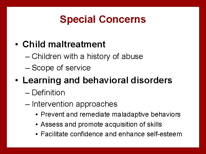 Special Concerns • Child maltreatment – Children with a history of abuse – Scope