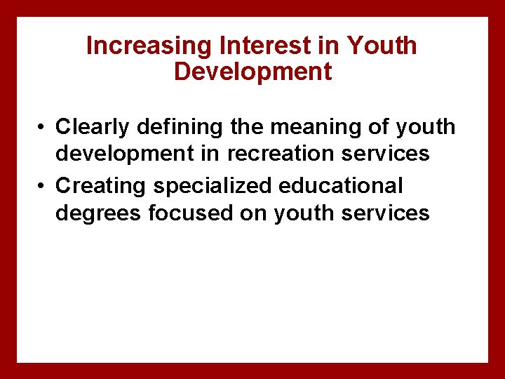 Increasing Interest in Youth Development • Clearly defining the meaning of youth development in