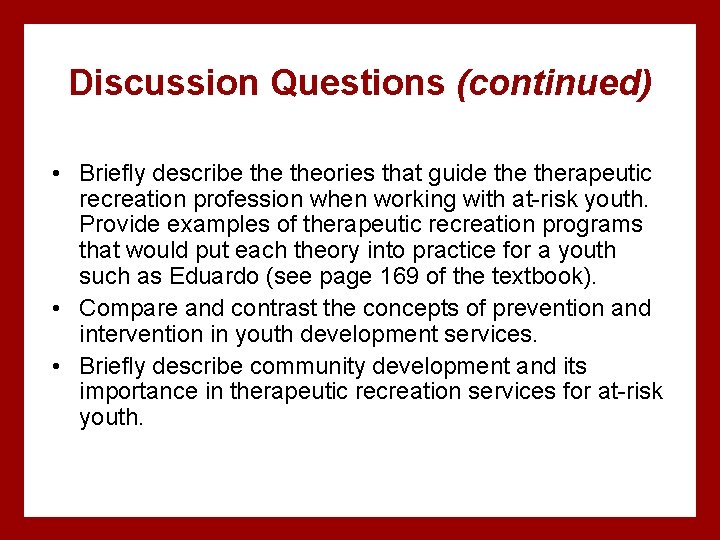 Discussion Questions (continued) • Briefly describe theories that guide therapeutic recreation profession when working