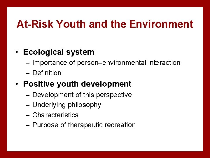 At-Risk Youth and the Environment • Ecological system – Importance of person–environmental interaction –
