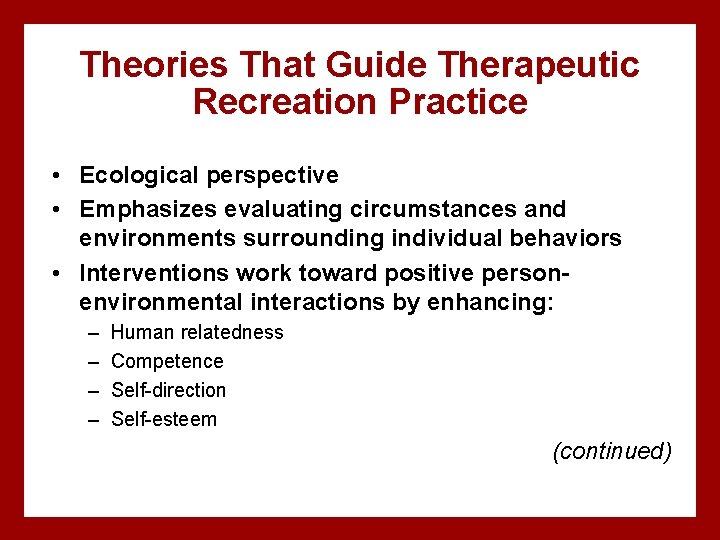 Theories That Guide Therapeutic Recreation Practice • Ecological perspective • Emphasizes evaluating circumstances and