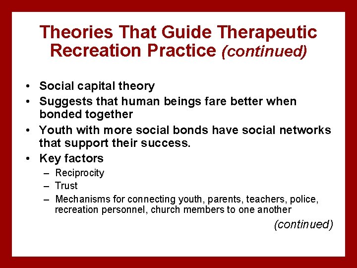 Theories That Guide Therapeutic Recreation Practice (continued) • Social capital theory • Suggests that