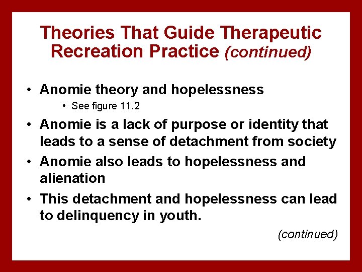 Theories That Guide Therapeutic Recreation Practice (continued) • Anomie theory and hopelessness • See