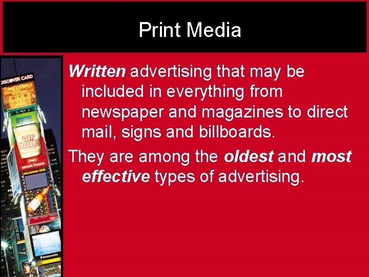 Print Media Written advertising that may be included in everything from newspaper and magazines