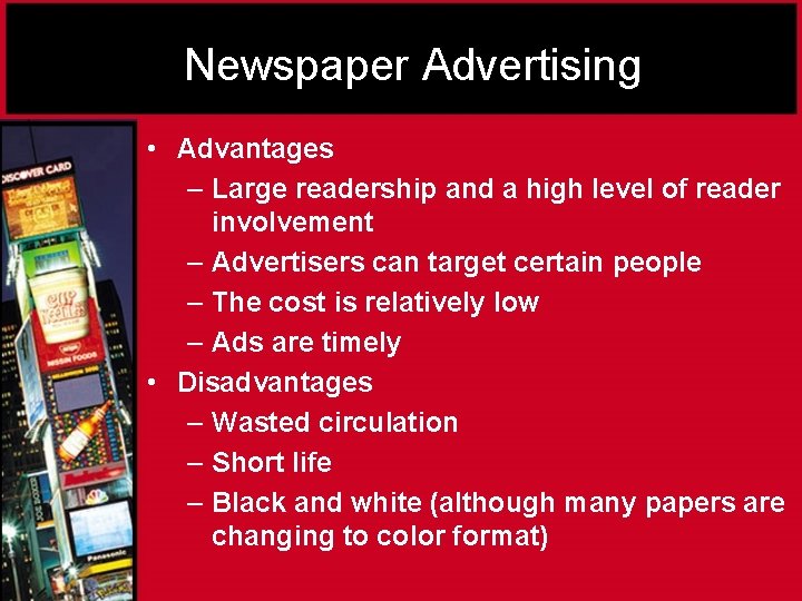 Newspaper Advertising • Advantages – Large readership and a high level of reader involvement
