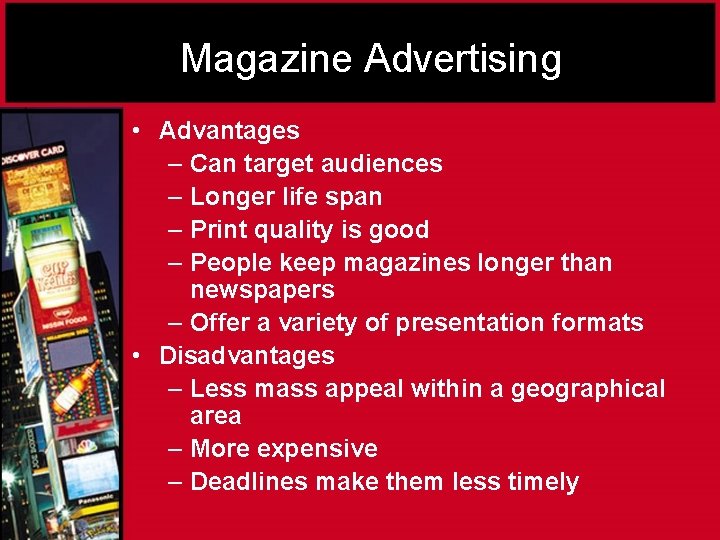 Magazine Advertising • Advantages – Can target audiences – Longer life span – Print