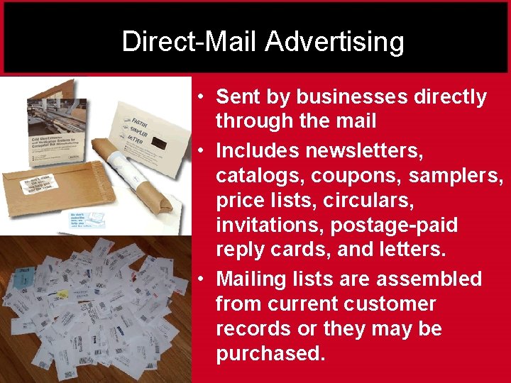 Direct-Mail Advertising • Sent by businesses directly through the mail • Includes newsletters, catalogs,