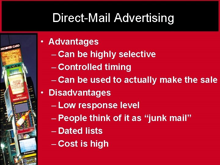 Direct-Mail Advertising • Advantages – Can be highly selective – Controlled timing – Can