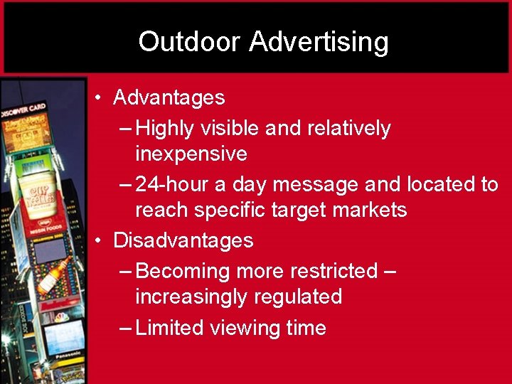 Outdoor Advertising • Advantages – Highly visible and relatively inexpensive – 24 -hour a