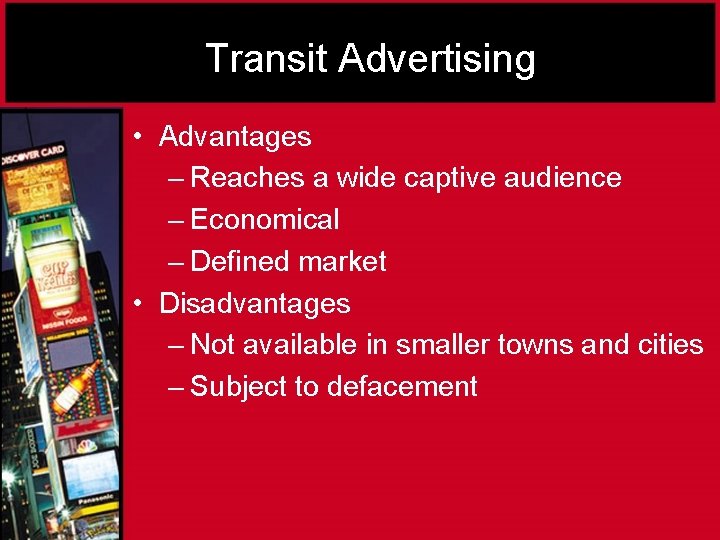 Transit Advertising • Advantages – Reaches a wide captive audience – Economical – Defined