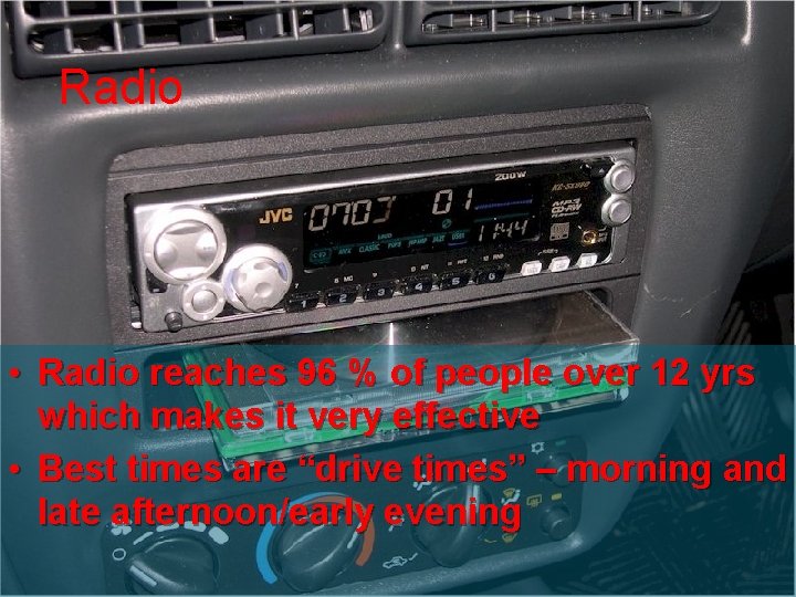 Radio Advertising • Radio reaches 96 % of people over 12 yrs which makes