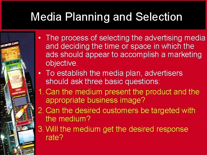 Media Planning and Selection • The process of selecting the advertising media and deciding