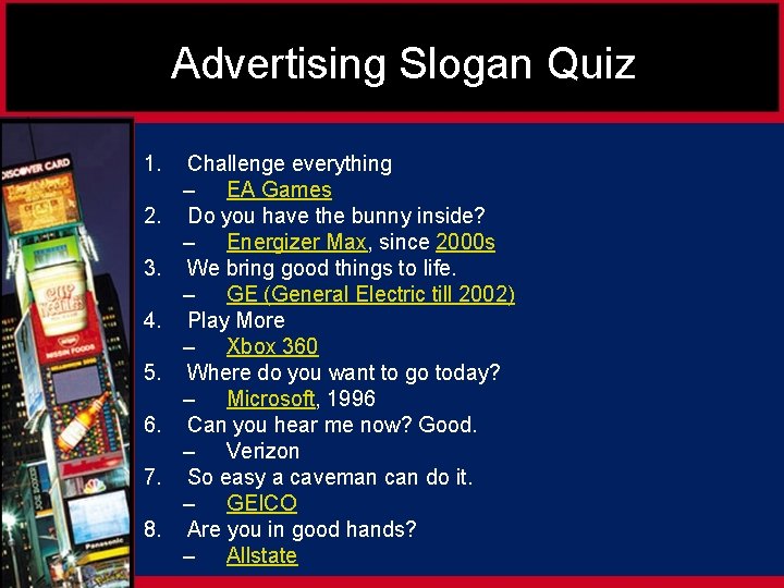 Advertising Slogan Quiz 1. 2. 3. 4. 5. 6. 7. 8. Challenge everything –