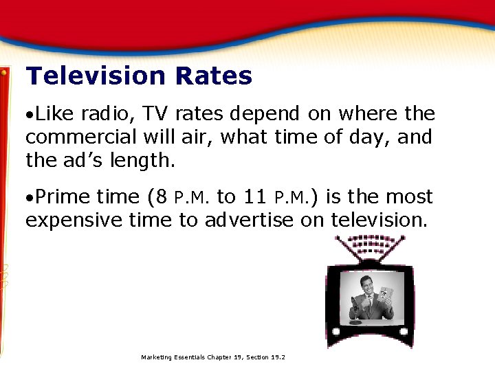 Television Rates Like radio, TV rates depend on where the commercial will air, what