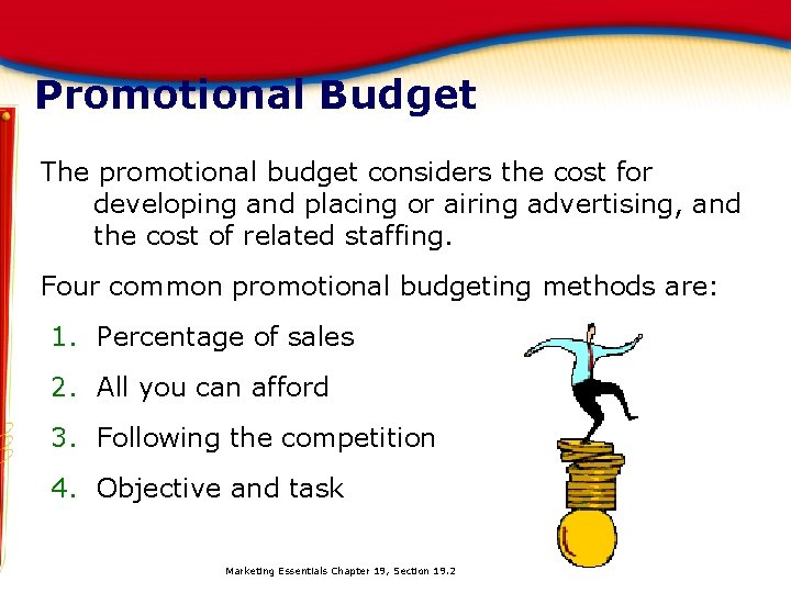 Promotional Budget The promotional budget considers the cost for developing and placing or airing