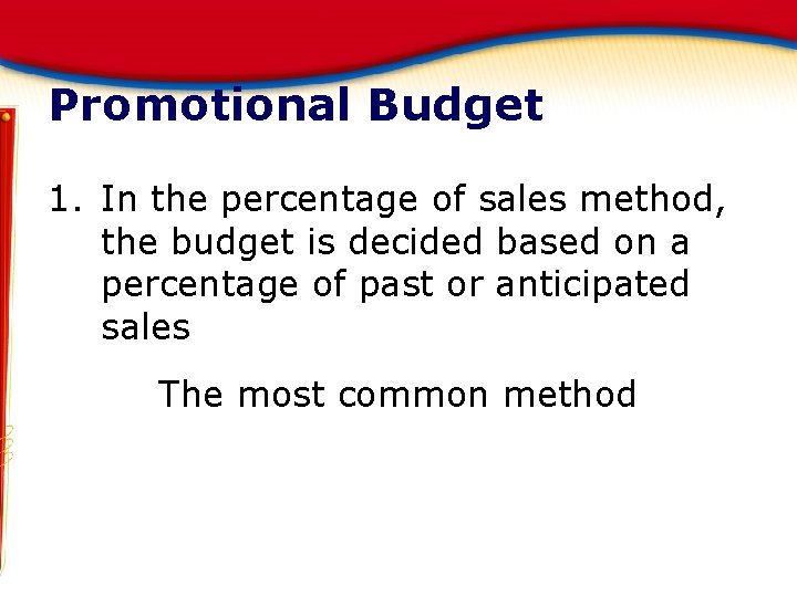 Promotional Budget 1. In the percentage of sales method, the budget is decided based