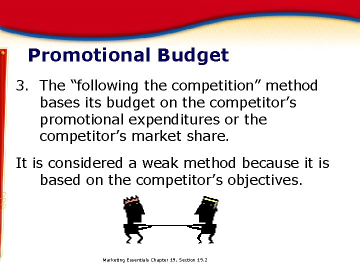 Promotional Budget 3. The “following the competition” method bases its budget on the competitor’s