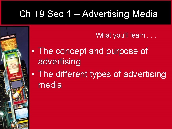 Ch 19 Sec 1 – Advertising Media What you’ll learn. . . • The