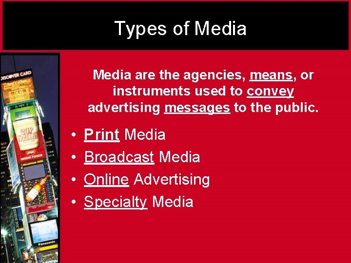 Types of Media are the agencies, means, or instruments used to convey advertising messages